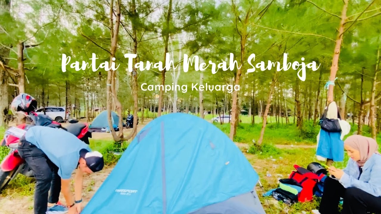 CAMPING INDONESIA - PANTAI TANAH MERAH SAMBOJA - CAMPING KELUARGA - ASMR