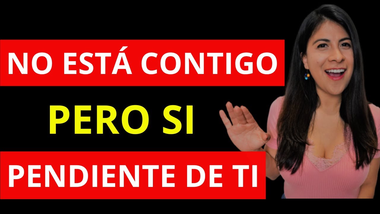 Cuando una Mujer No Esta Contigo pero Si Pendiente de TI.