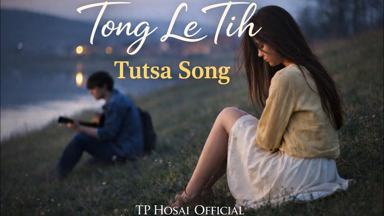 Tong Le Tih &ndash; Official Tutsa Romantic Song | Silent Love Story | TP Hosai Official