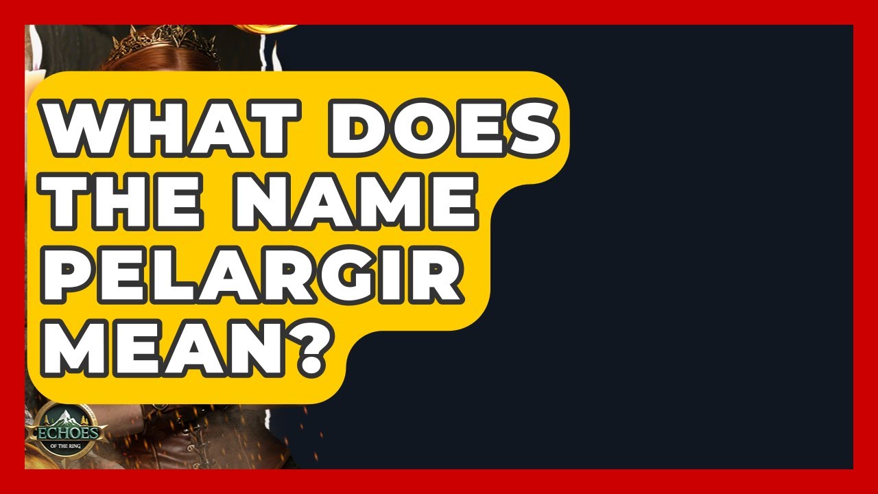 What Does The Name Pelargir Mean? - Test
