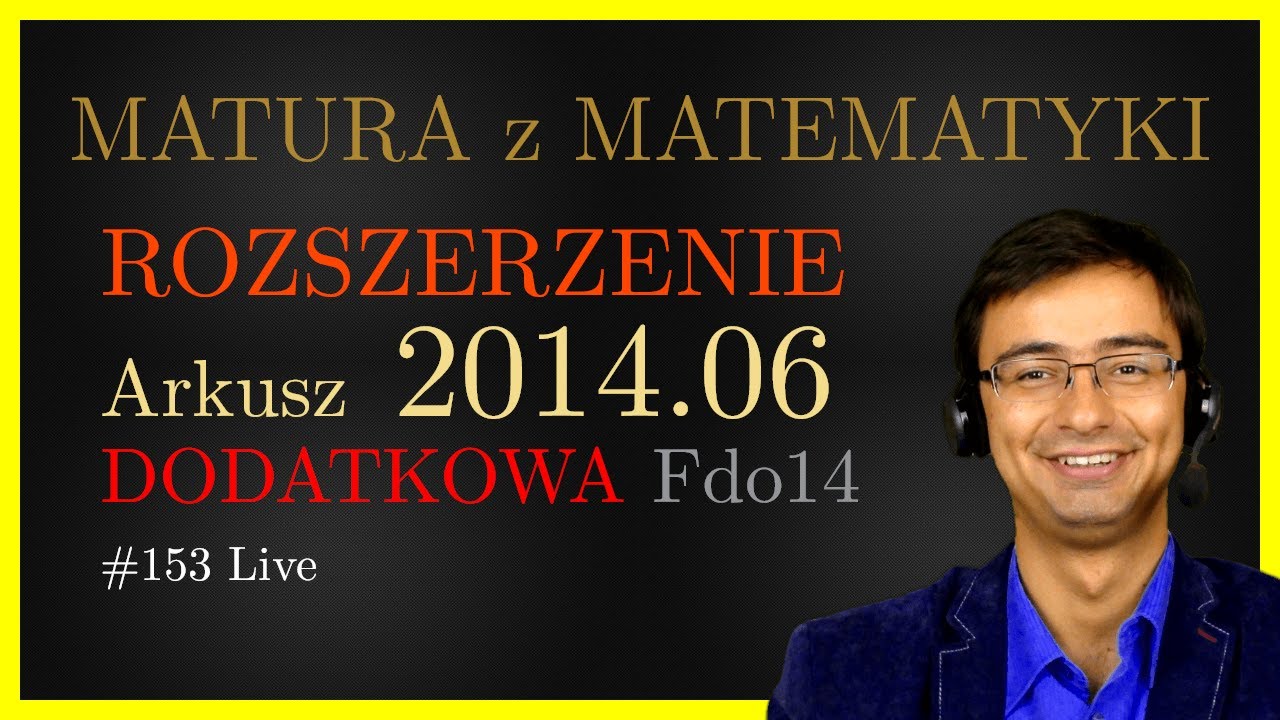 Matura z Matematyki CKE Rozszerzenie Fdo14 2014.06 (dodatkowa) cały arkusz