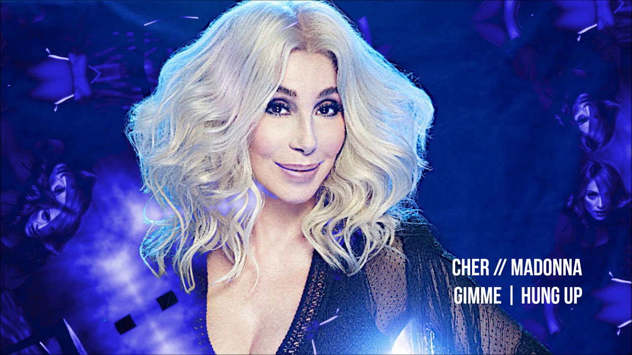 Cher // Madonna - Gimme | Hung Up Remix