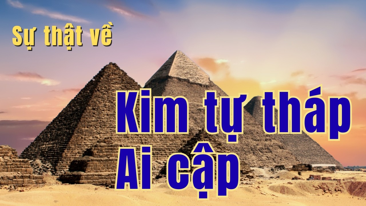Những Điều Có Thể Bạn Chưa Biết Về Kim Tự Tháp Ai Cập