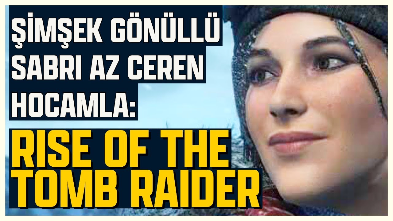 GÜZELLİĞİ İLE RUHUMUZU DOYURAN CEREN HOCAM İLE TOMB RAIDER