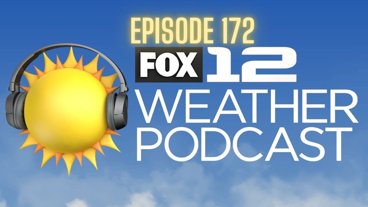 FOX 12 Weather Podcast - Ep. 172