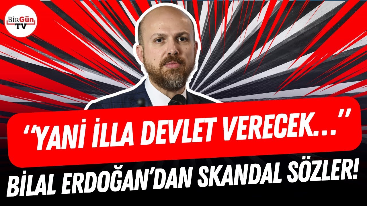 Bilal Erdoğan&rsquo;dan skandal s&ouml;zler: &ldquo;Yani illa devlet verecek. Vatandaşın sıra bende demesi lazım&hellip;&rdquo;