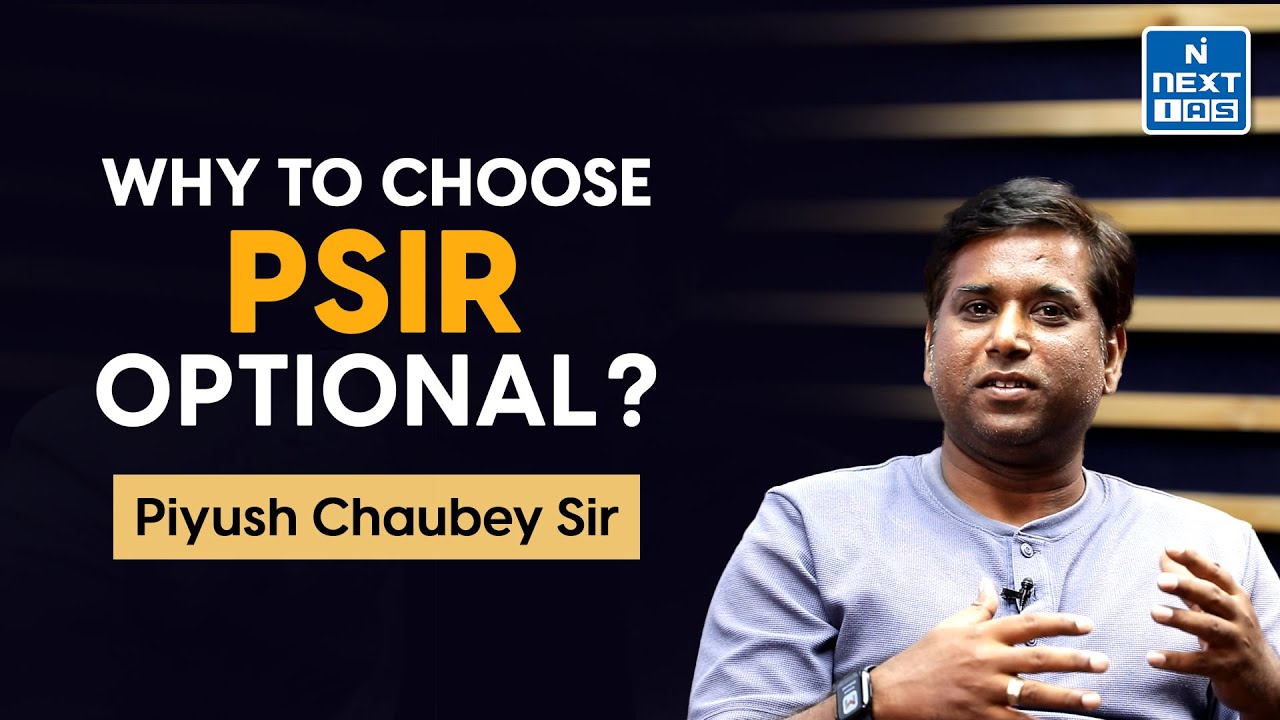 Why To Choose PSIR Optional? I Piyush Chaubey Sir I Optional Guidance Program | NEXT IAS