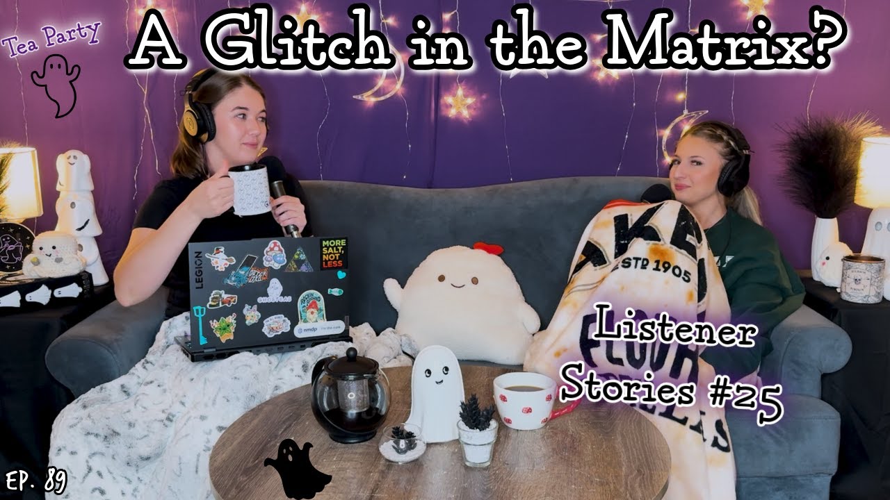 A Glitch in The Matrix? Time? Our Brains? || Ghosteas Tea Party👻 #25 || Paranormal Podcast