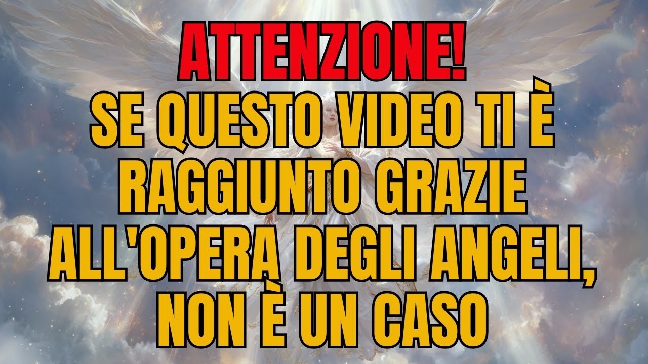 ATTENZIONE! SE QUESTO VIDEO TI È GIUNTO GRAZIE ALL'OPERA DEGLI ANGELI, NON È UN CASO