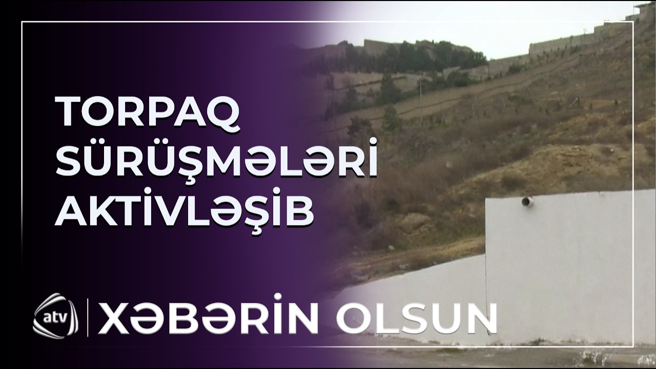 Ölkə ərazisində torpaq sürüşmələri aktivləşib / Xəbərin olsun