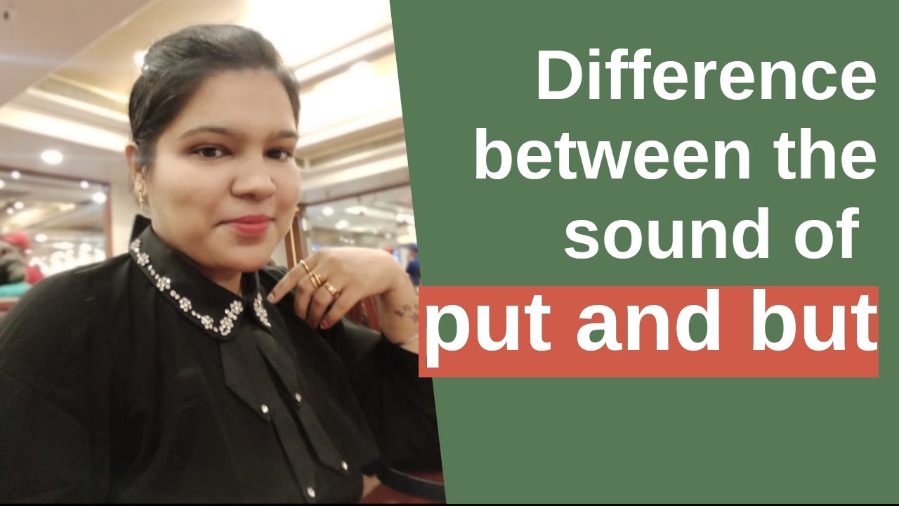 Difference between the sound of Put and But