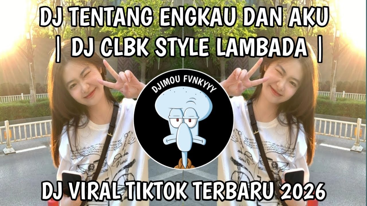 DJ TENTANG ENGKAU DAN AKU | DJ CLBK STYLE LAMBADA FYP TIKTOK TERBARU 2026  CARI NIH !!  