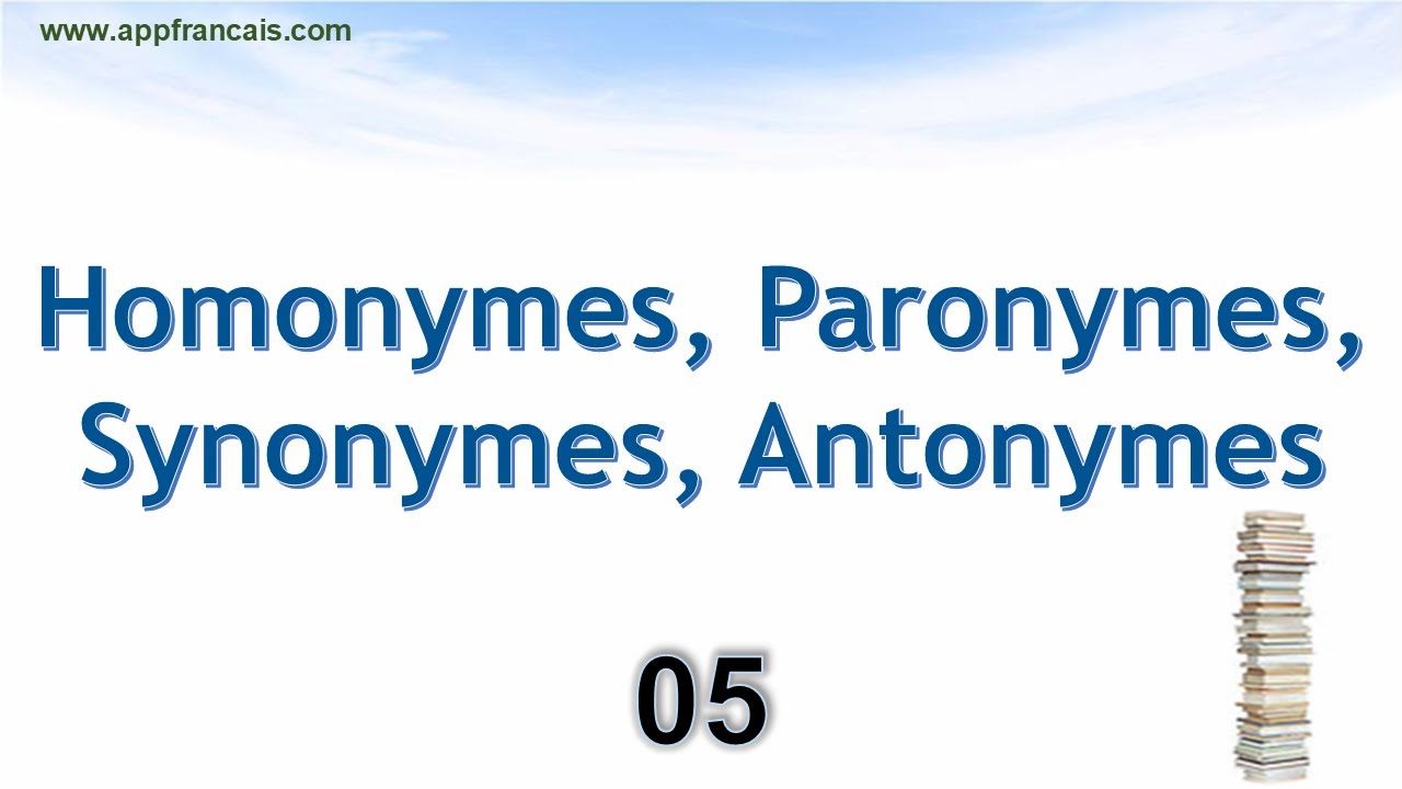الدرس 05 :  Homonymes, Paronymes, Synonymes, Antonymes