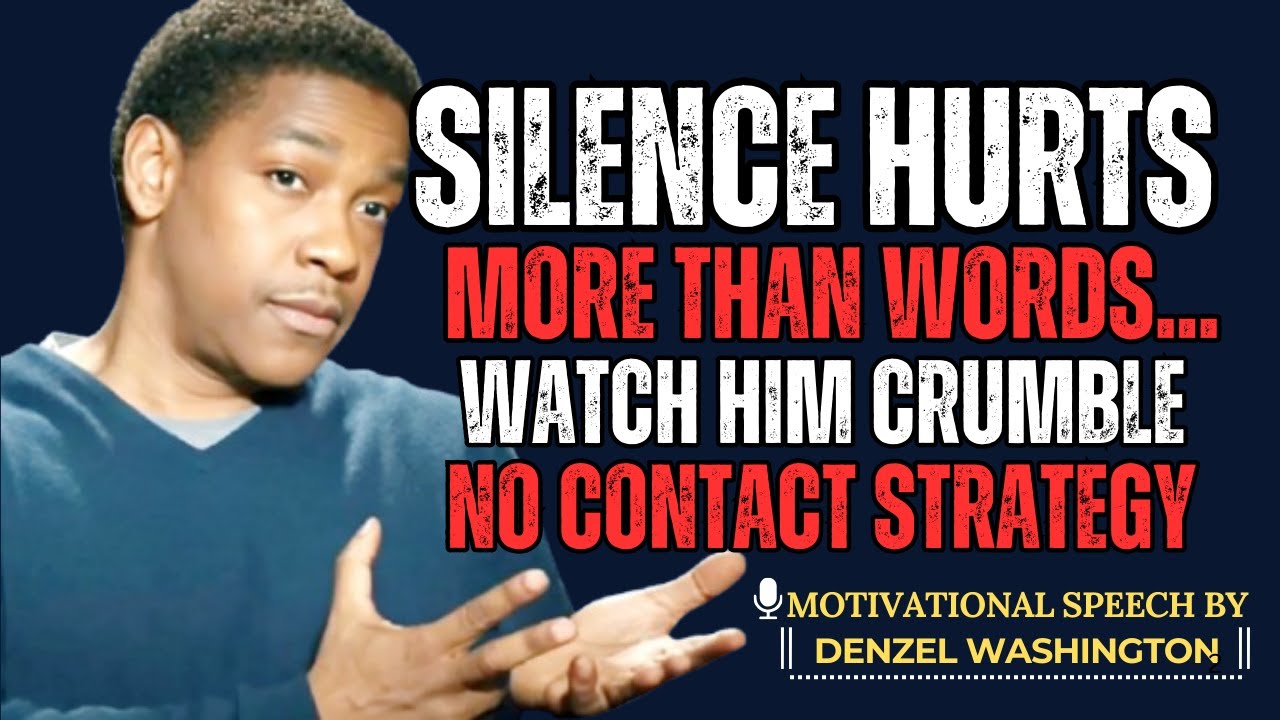 SILENCE HURTS MORE THAN WORDS... WATCH HIM CRUMBLE(NO CONTACT STRATEGY) | DENZEL WASHINGTON
