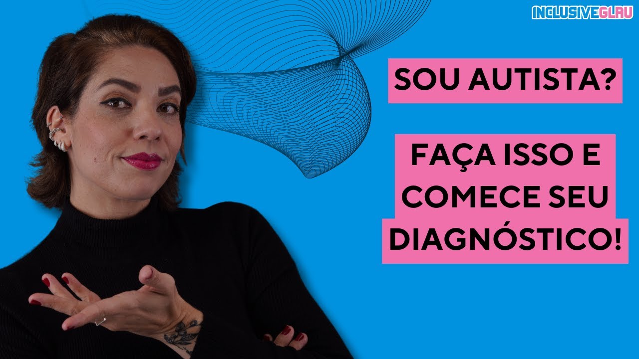 SER&Aacute; QUE SOU AUTISTA? PASSOS PARA VOC&Ecirc; INICIAR O SEU DIAGN&Oacute;STICO DE FORMA CORRETA!