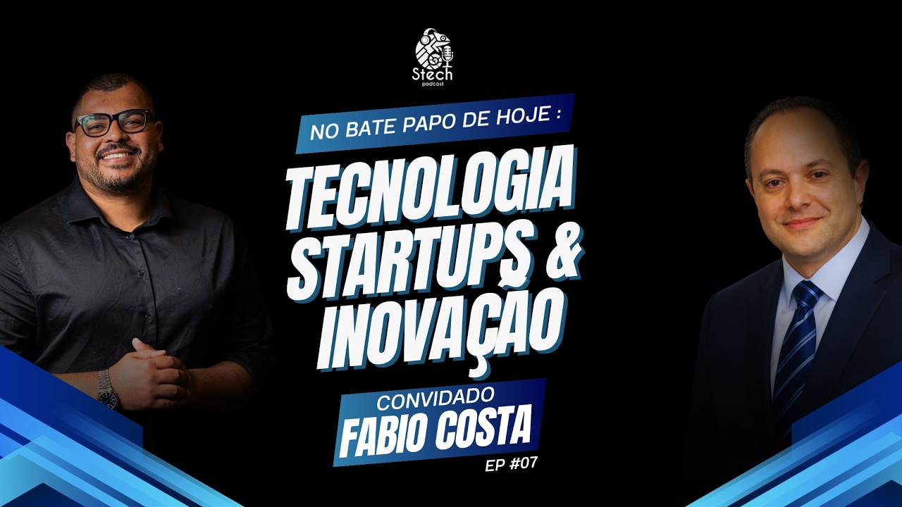 TECNOLOGIA, STARTUPS e INOVAÇÃO na PRÁTICA  (FÁBIO COSTA) | STECH PODCAST #07
