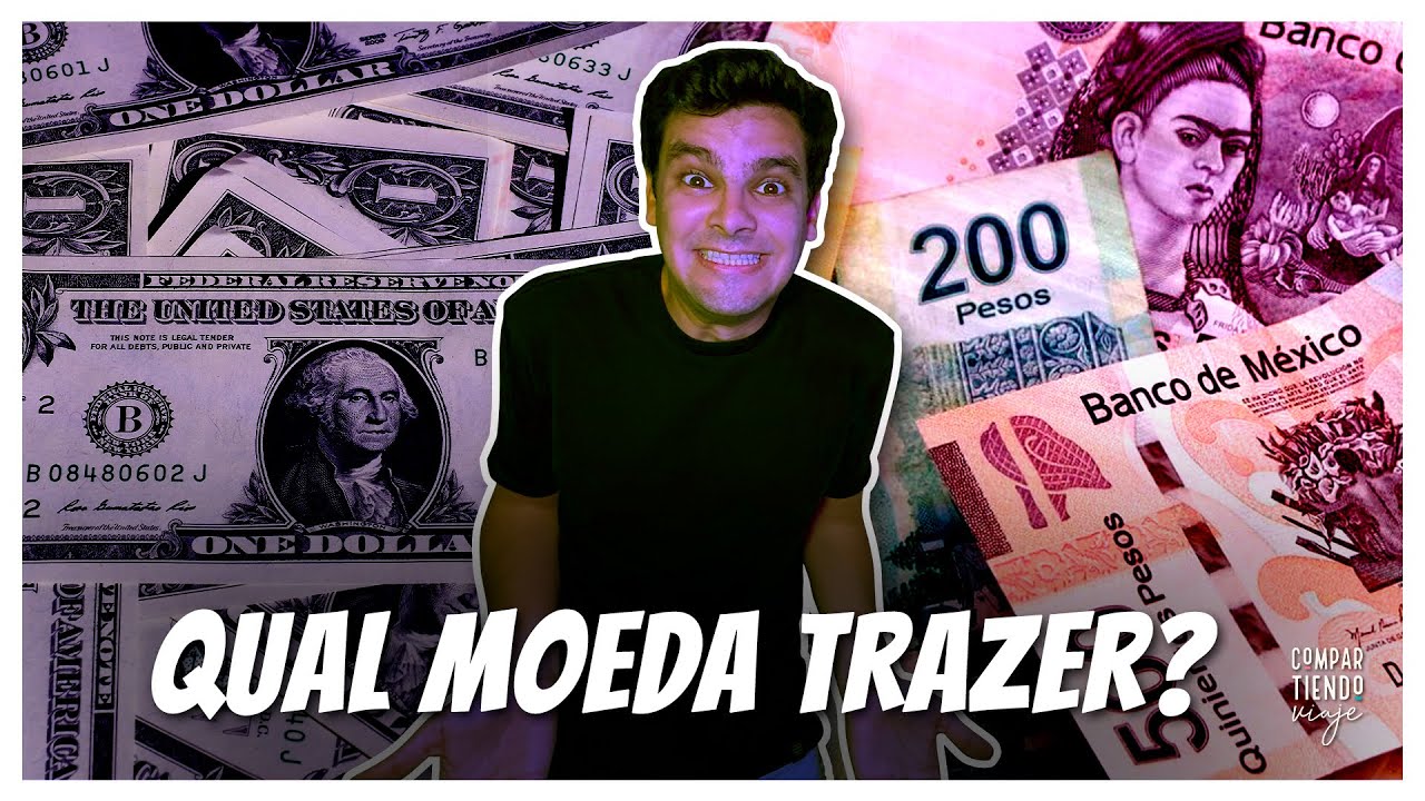 Qual moeda levar para o México: Dólar, Real ou Peso Mexicano?