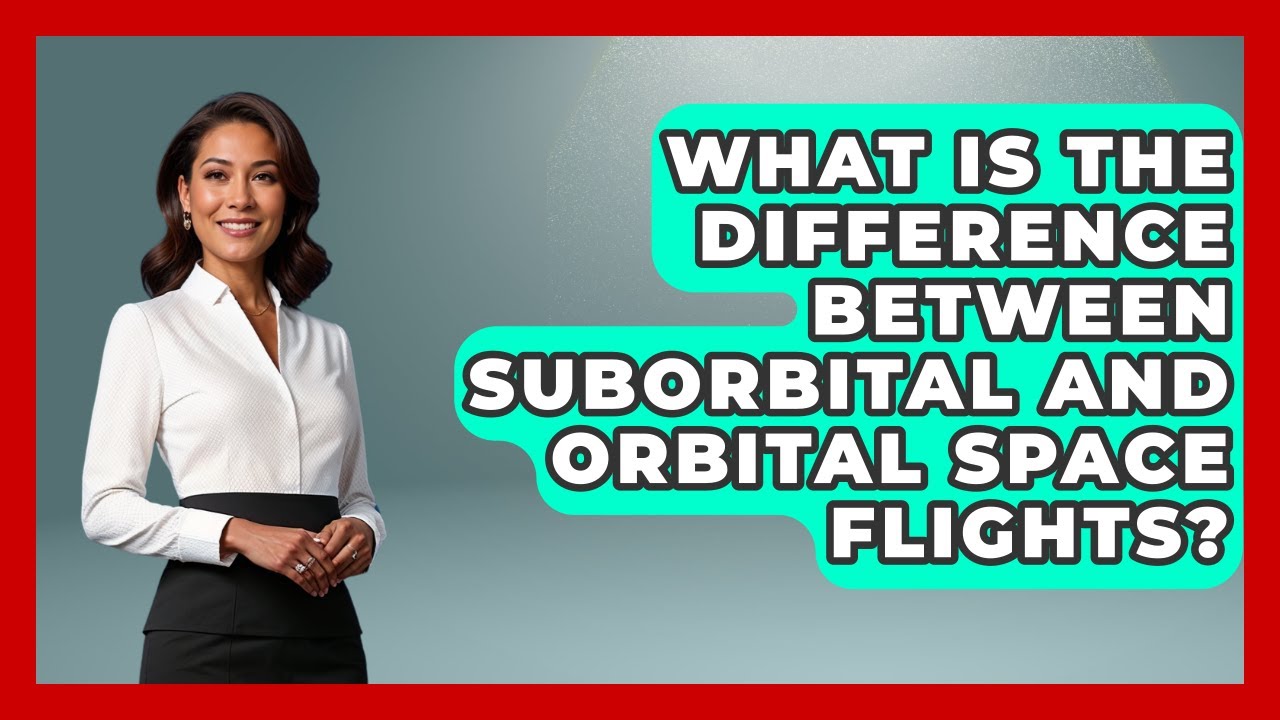 What Is The Difference Between Suborbital And Orbital Space Flights? - Space Tech Insider