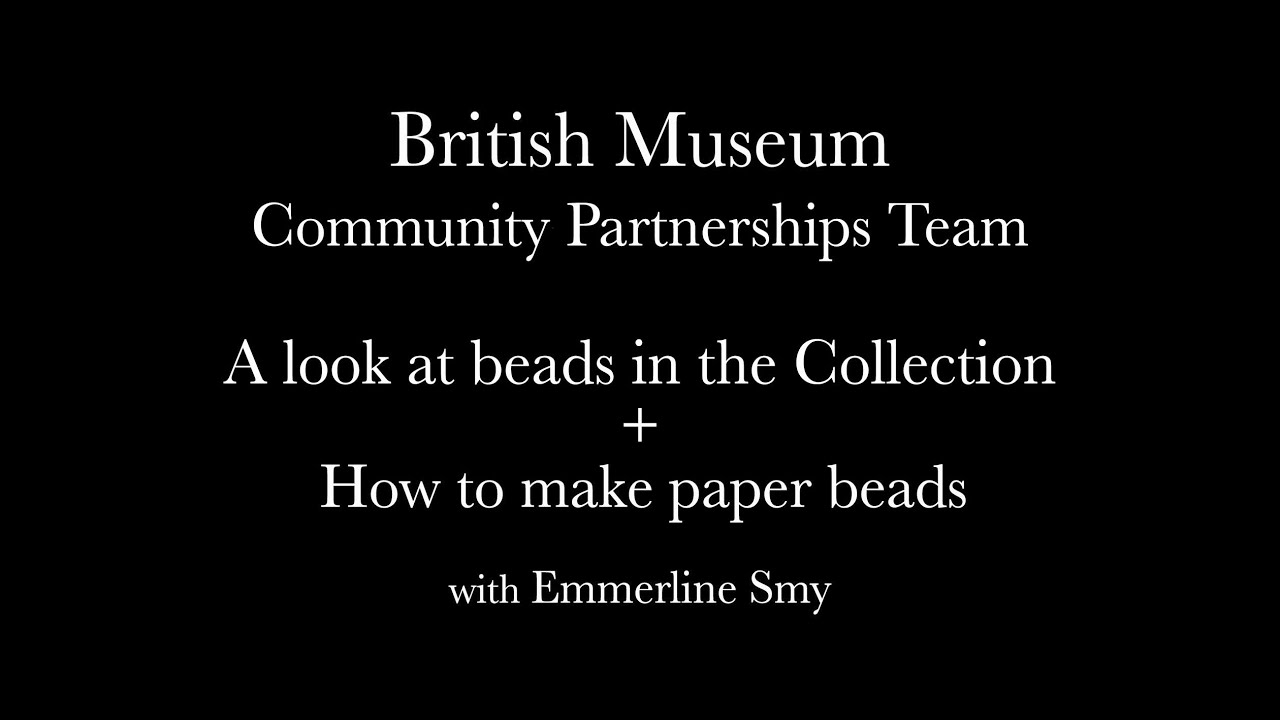 British Museum Community Partnership - Beads from the collection and how to make paper beads