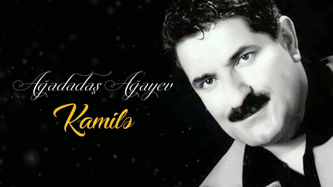 Ağadadaş Ağayev – Kamilə