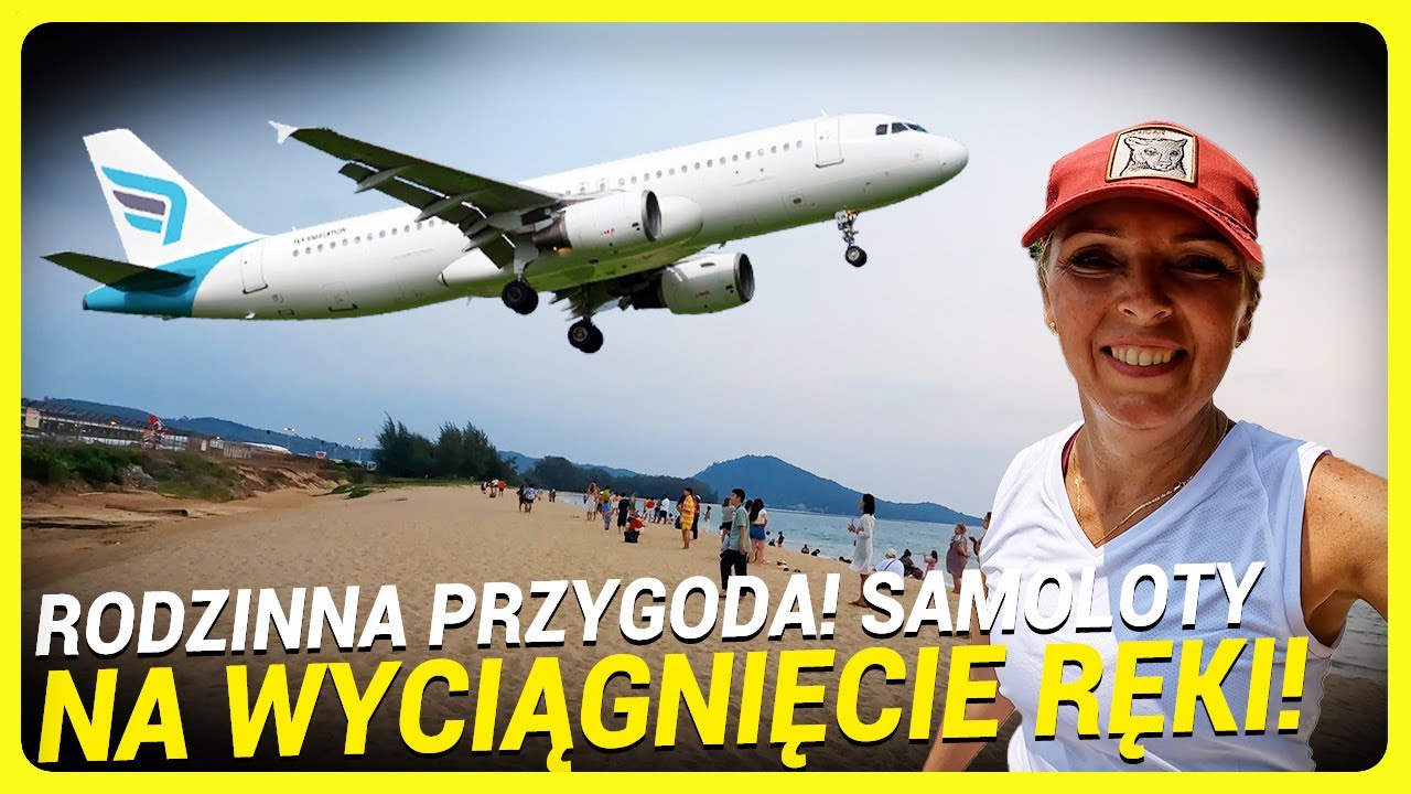 Rodzinna Przygoda na Plaży Mai Khao - W Poszukiwaniu Przelatujących Samolot&oacute;w!