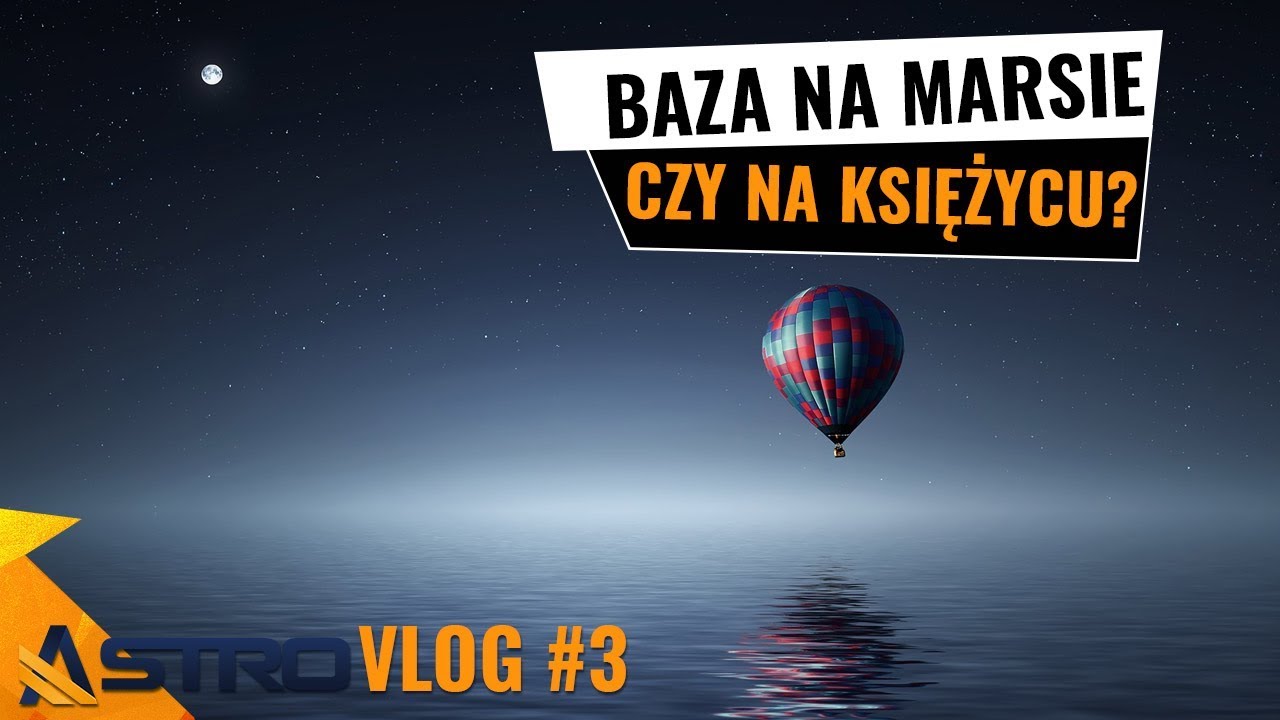 Baza na Marsie czy najpierw na Księżycu? - AstroVlog #3