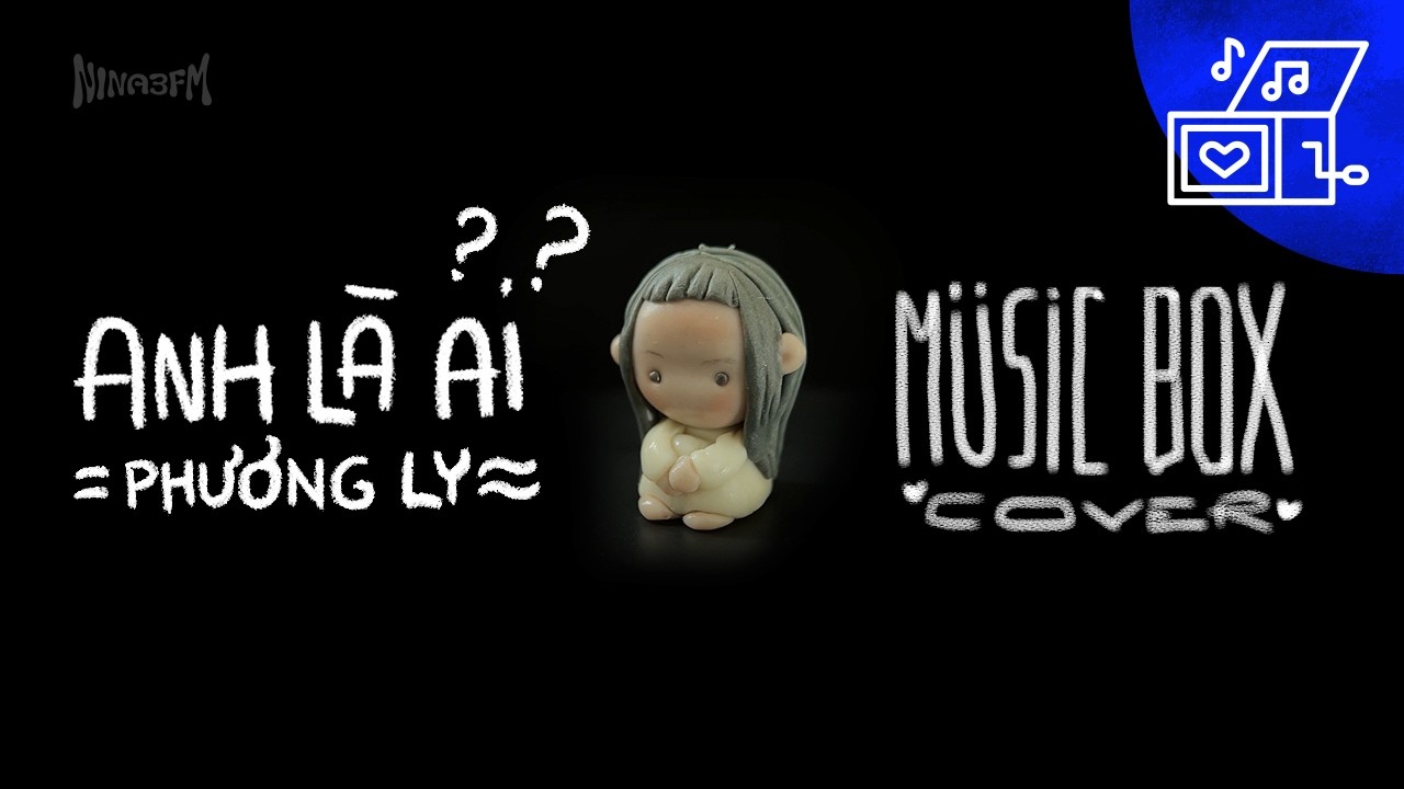 Anh Là Ai - Phương Ly | Music box