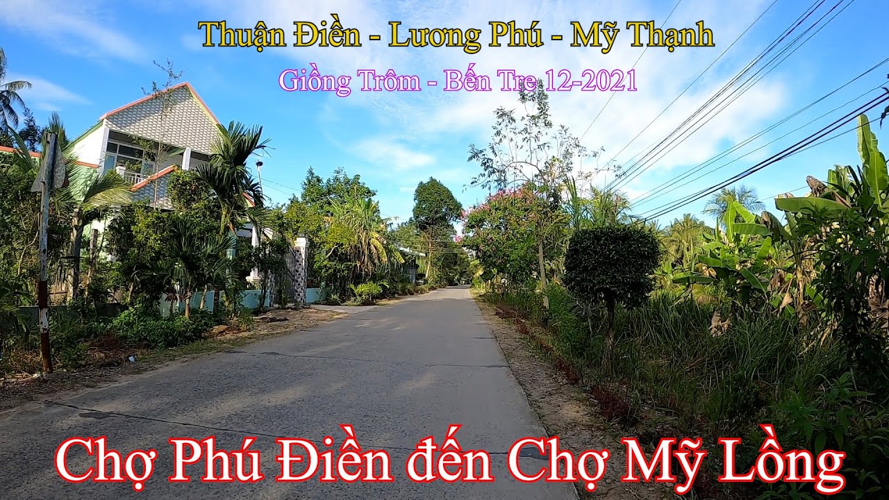Chợ Phú Điền đến Chợ Mỹ Lồng | Giồng Trôm - Bến Tre 12-2021
