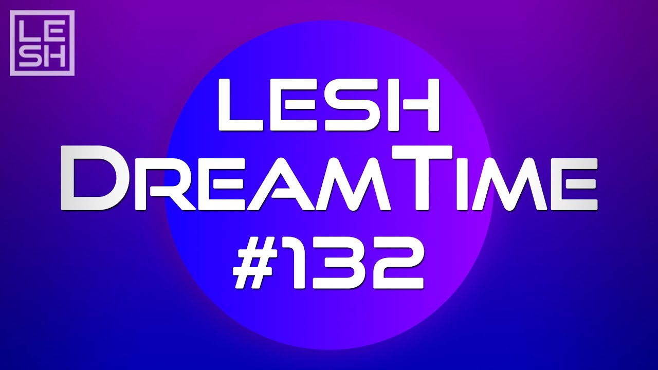 LESH - DreamTime #132 (Melodic Progressive House Mix)