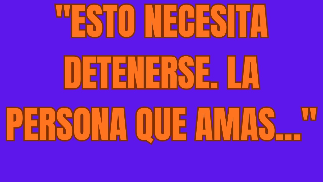 Esto Necesita Detenerse  La Persona Que Amas…
