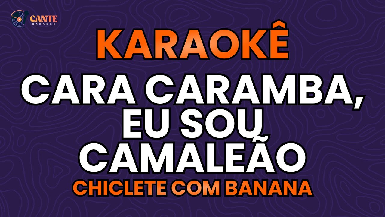 KARAOKÊ 🎤 - CARA CARAMBA, EU SOU CAMALEÃO - CHICLETE COM BANANA