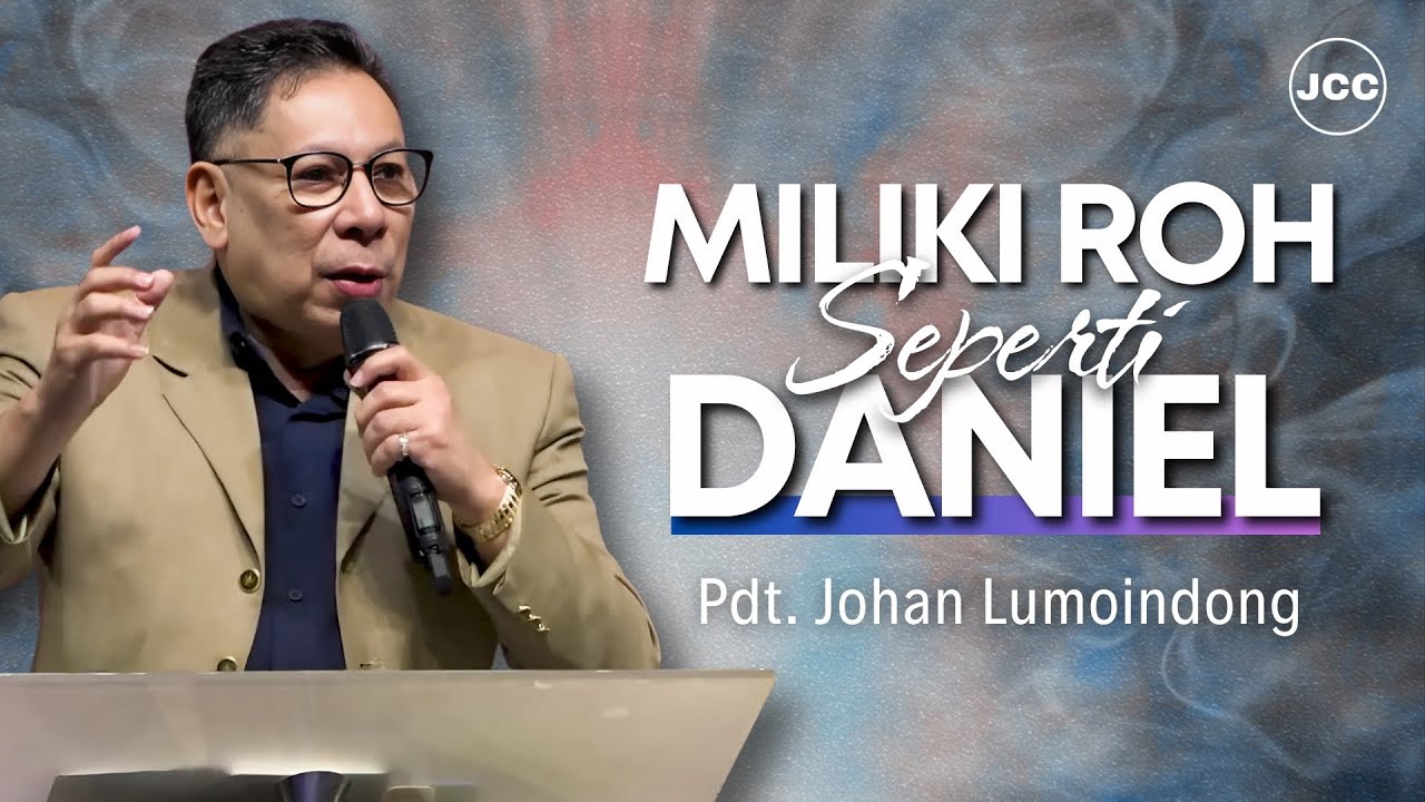 Miliki Roh Seperti Daniel | Pdt. Johan Lumoindong | JCC Cijantung