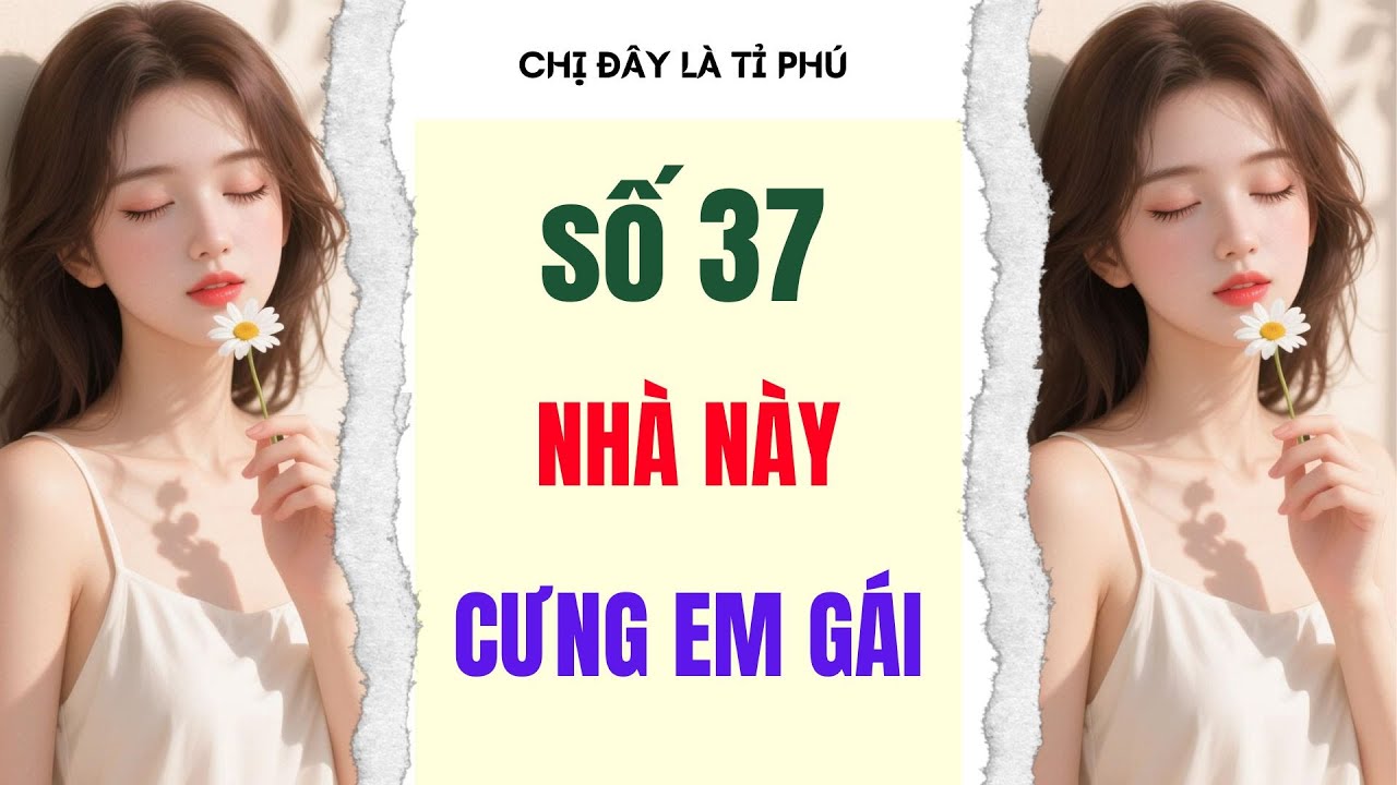 [Truyện audio] [FULL] CHỊ ĐÂY LÀ TỈ PHÚ SỐ 37  II Nhà này cưng em gái