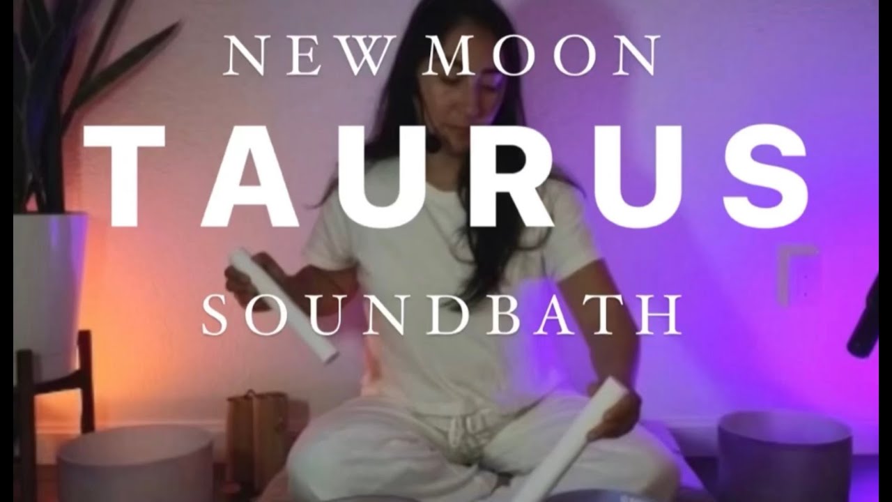 TAURUS New Moon Grounding Sound Bath (20-min)