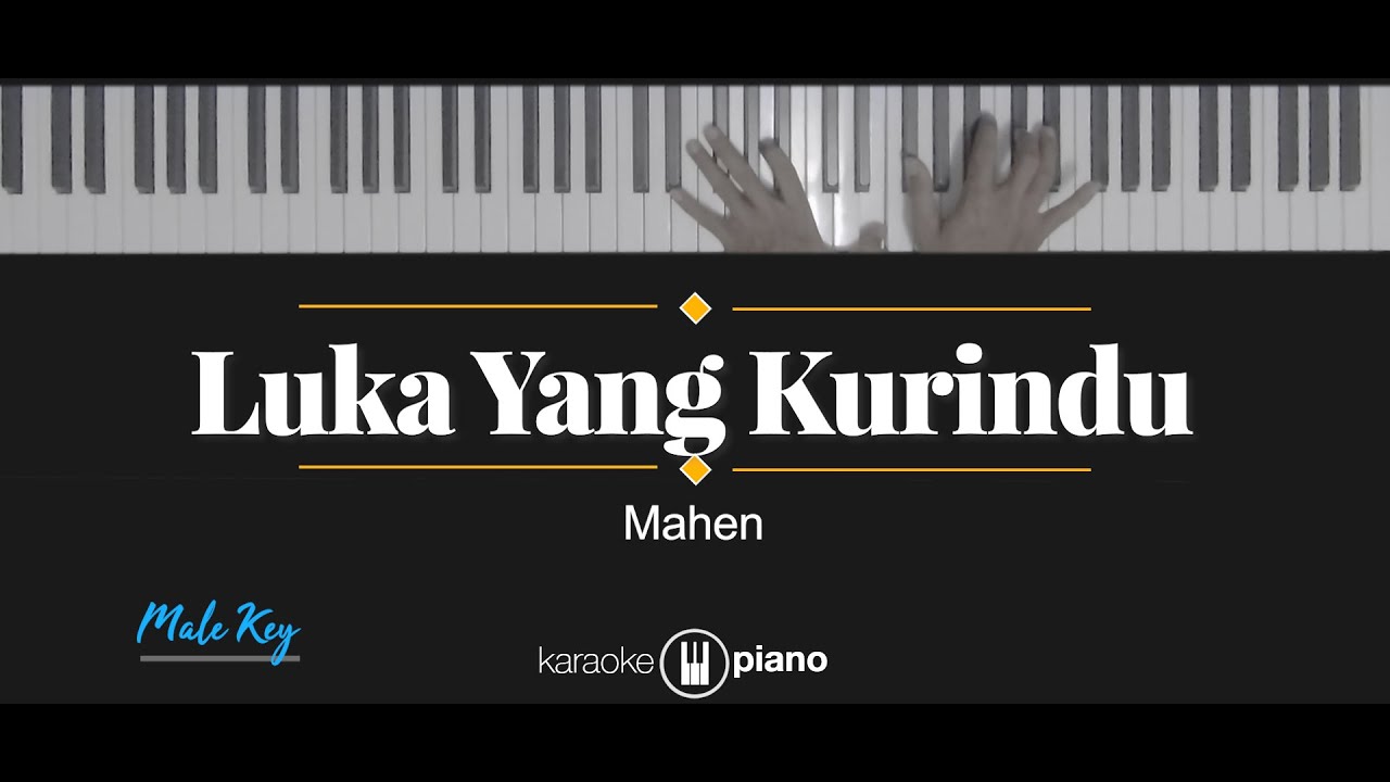 Luka Yang Kurindu - Mahen (KARAOKE PIANO - MALE KEY)