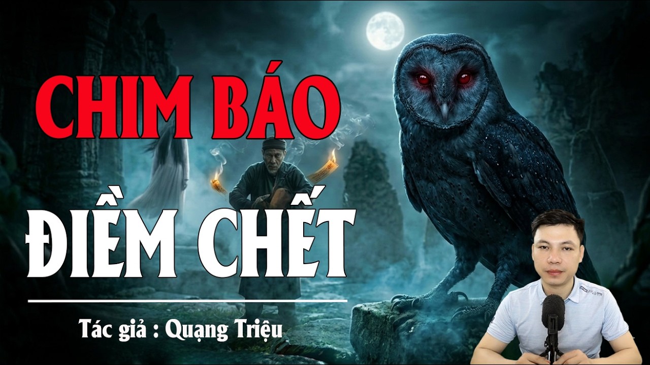 Truyện Ma Đình Soạn Kể: CHIM BÁO ĐỀM CHẾT - TIẾNG CÚ ĐÊM GỌI DẬY LINH HỒN DƯỚI SÔNG