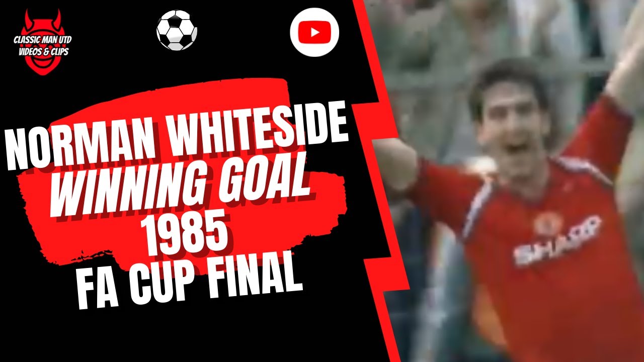 Norman Whiteside Winning Goal v Everton 1985 FA Cup Final