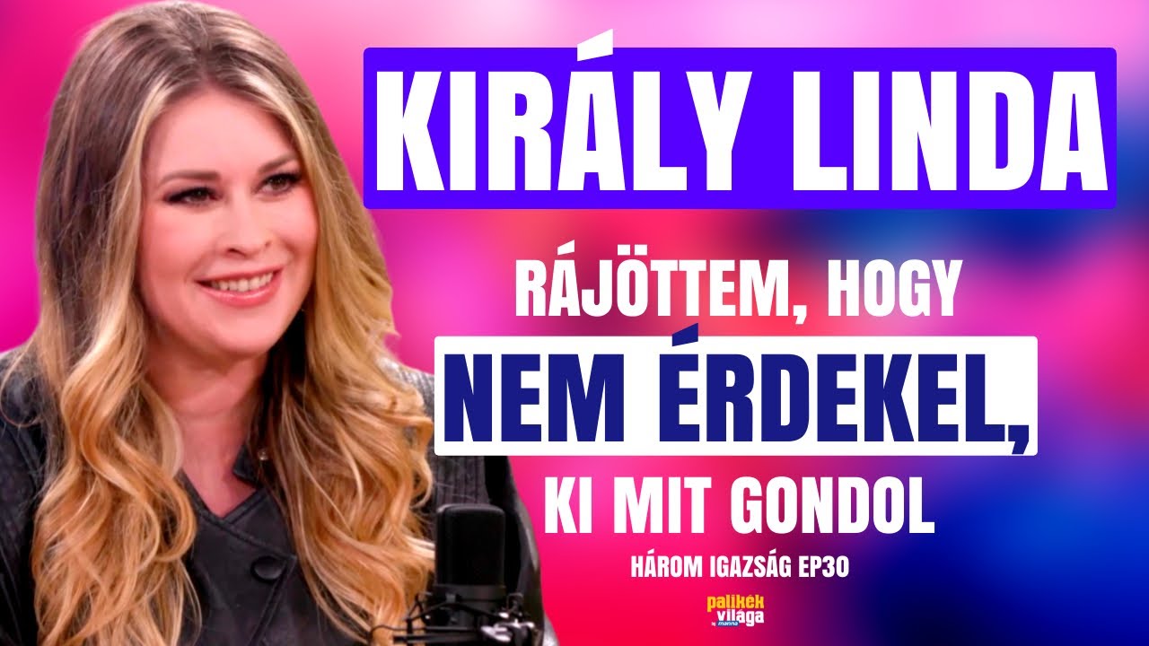 KIRÁLY LINDA MEGTANULTA: NEM ÉRDEKLI, KI MIT GONDOL RÓLA / Három Igazság / Palikék Világa by Manna