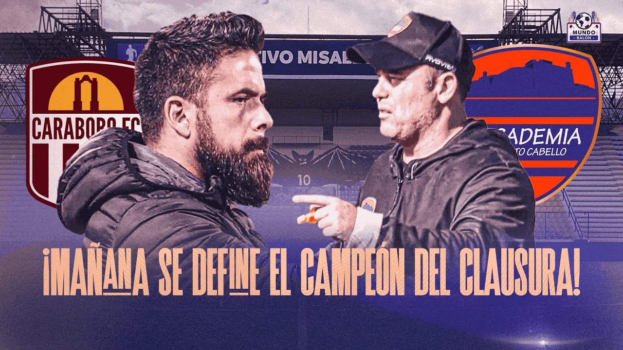 ¡MAÑANA SE DEFINE EL CAMPEÓN DEL CLAUSURA! | Carabobo FC vs Academia Puerto Cabello