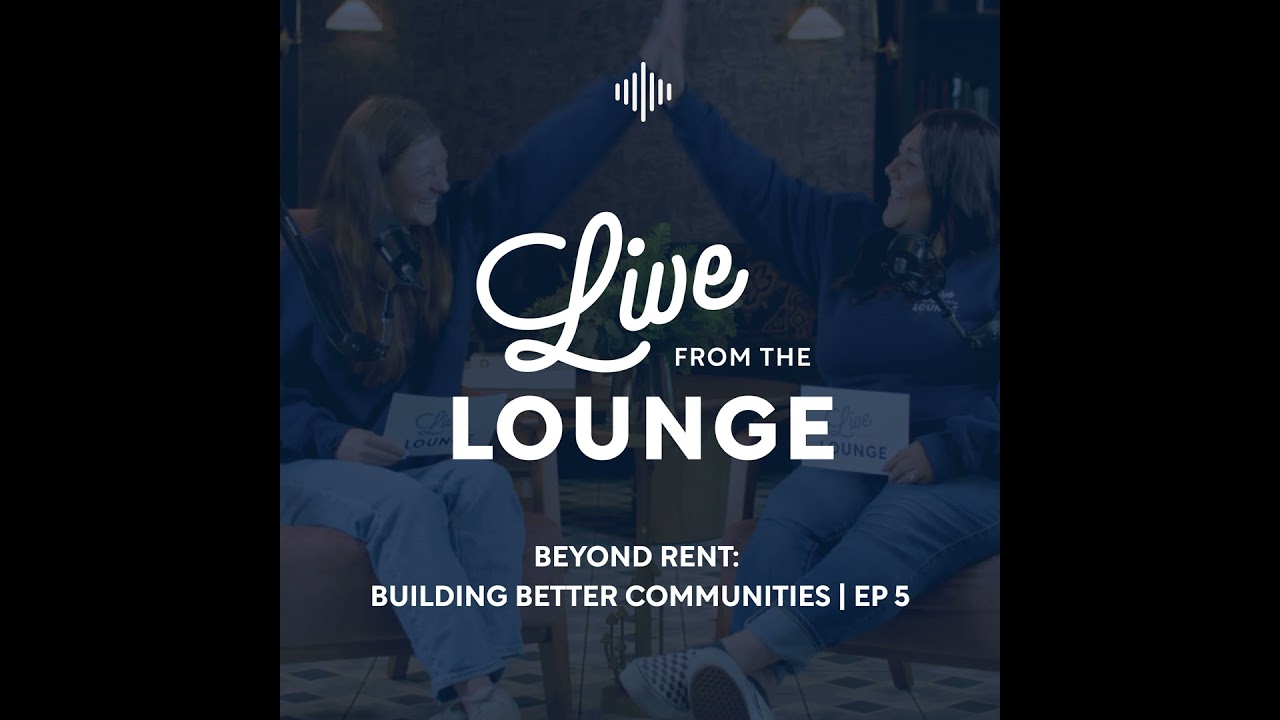 Live from the Lounge | Episode 5 | Beyond Rent: Building Better Communities