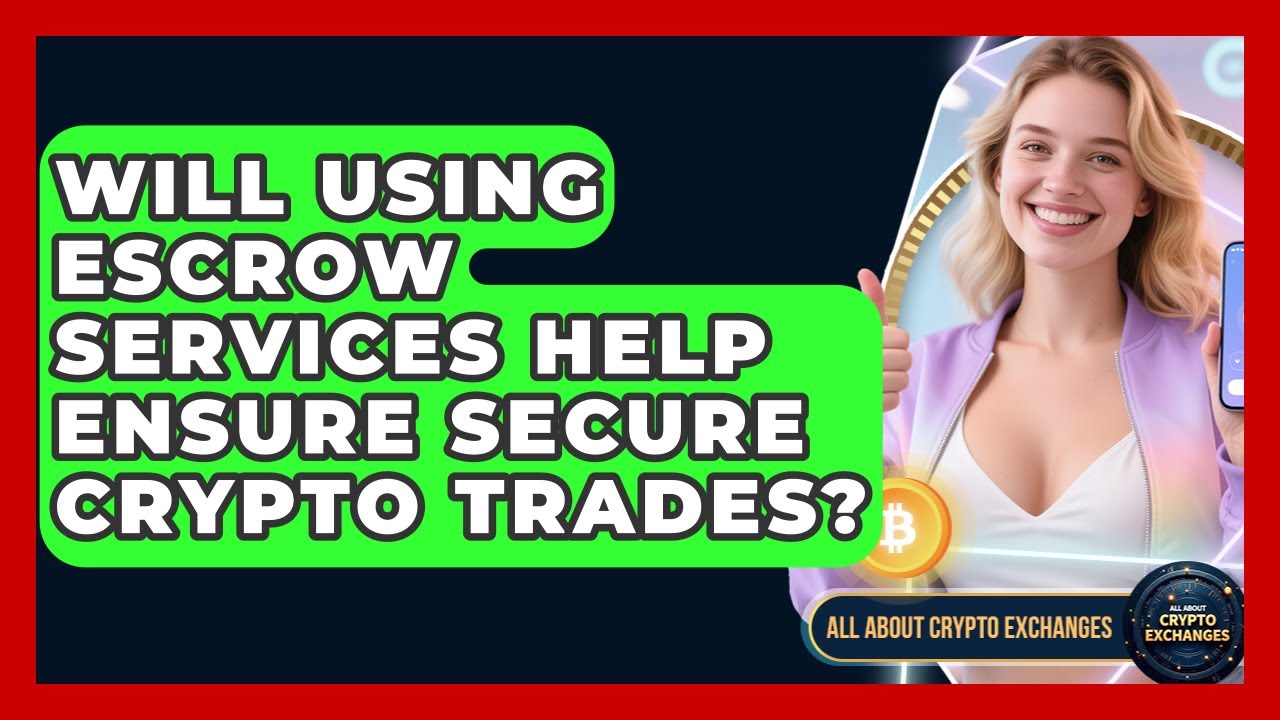 Will Using Escrow Services Help Ensure Secure Crypto Trades? - All About Crypto Exchanges