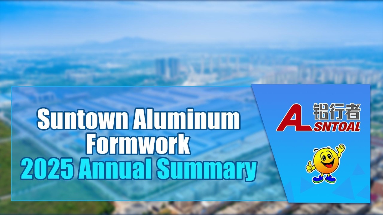 Suntown Aluminum Formwork 2025 Annual Summary