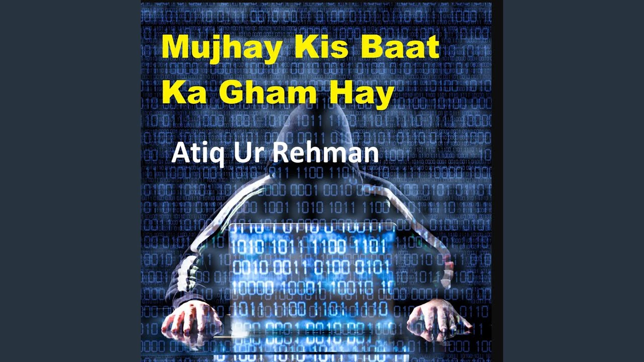 Mujhay Kis Baat Ka Gham Hay