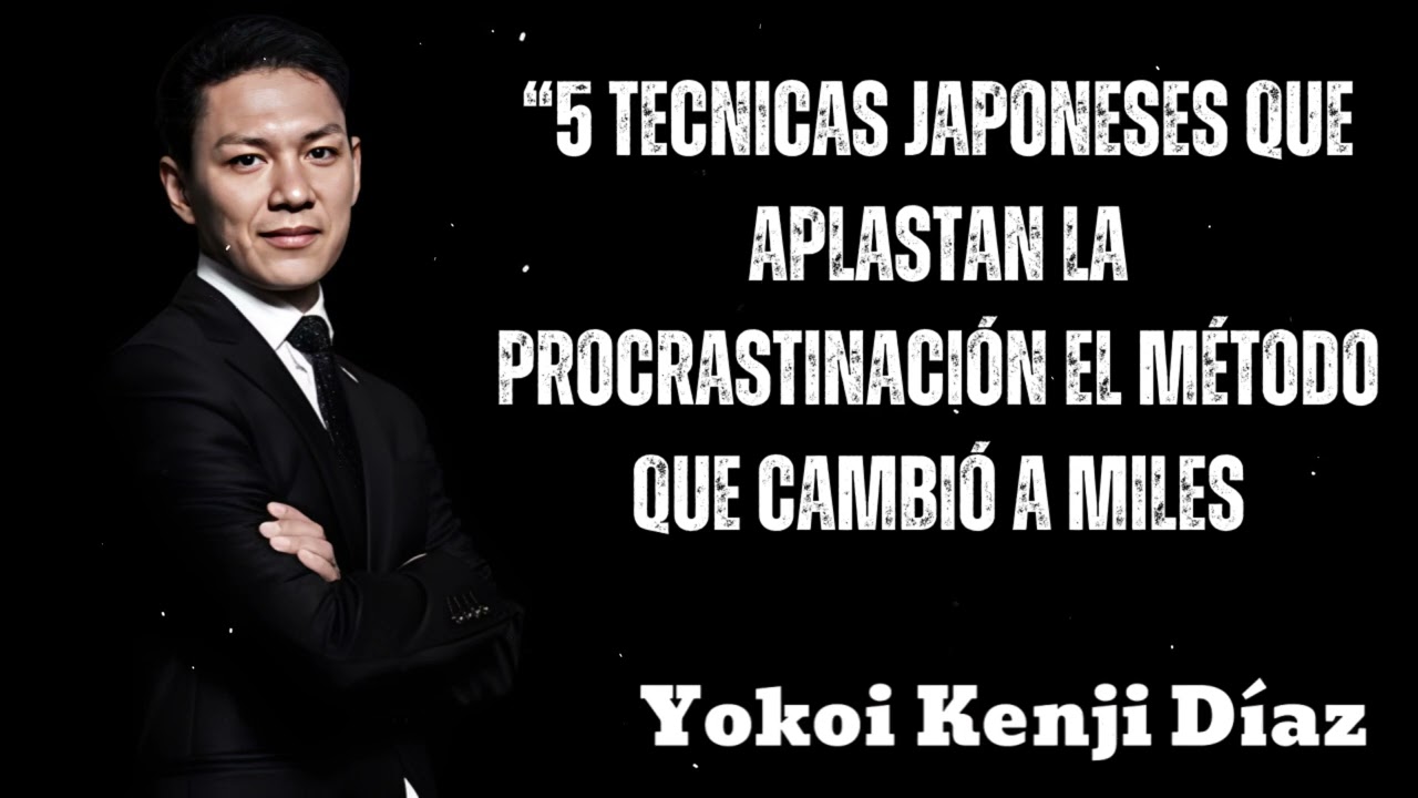 “5 TECNICAS Japoneses que Aplastan la Procrastinación - Yokoi Kenji 2025