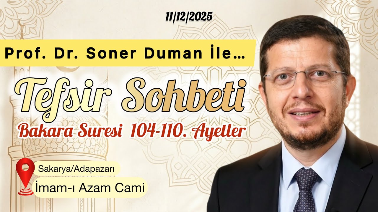 İmam-ı Azam Cami Dersleri - Prof. Dr. Soner Duman Tefsir Dersleri, Bakara Sûresi 104-110 (11/12/2025