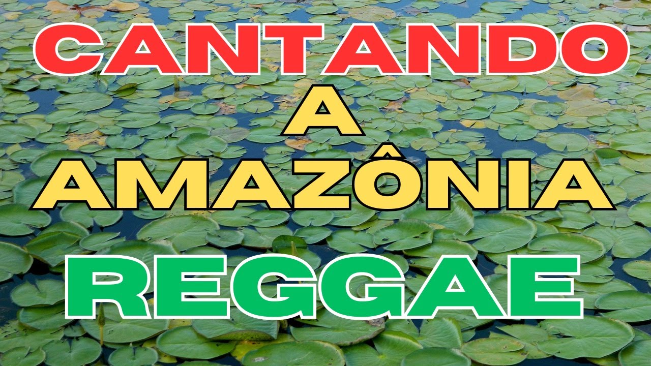 Reggae do Amazonas Floresta, Rios e Natureza Viva Reggae Brasileiro Roots