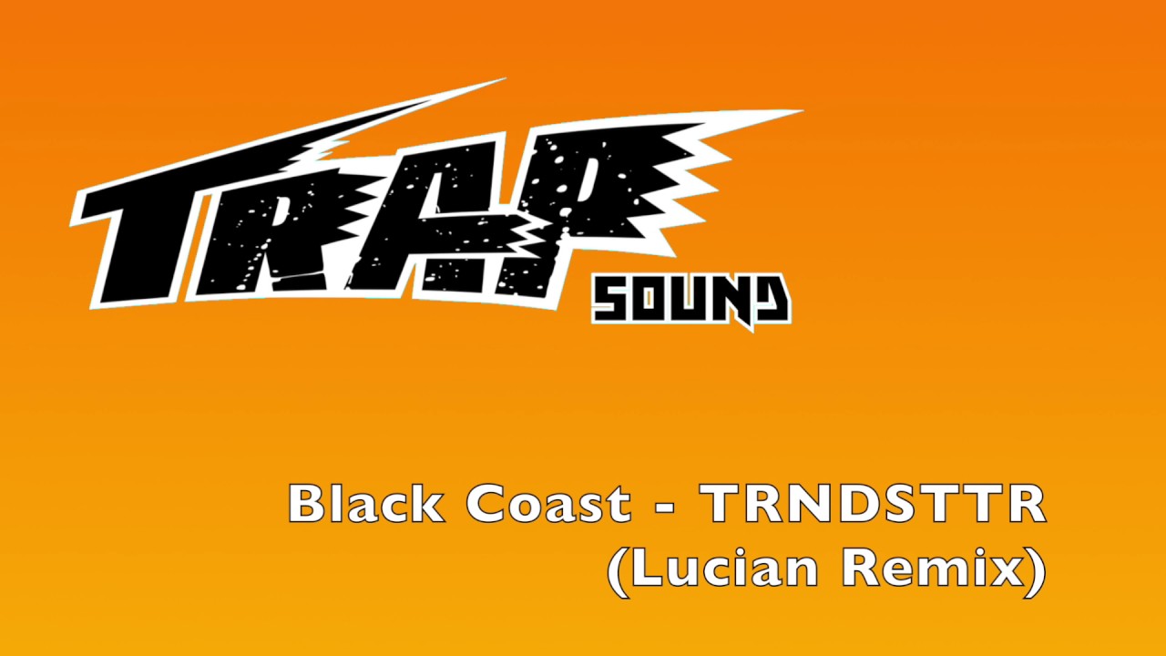 Black Coast - TRNDSTTR (Lucian Remix) - TrapSound