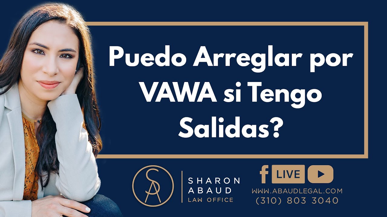 🔴 Puedo Arreglar Por VAWA si Tengo Salidas?