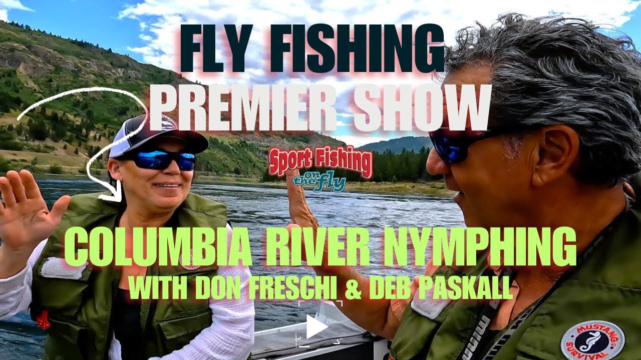 FLY FISHING PREMIER SHOW: COLUMBIA RIVER NYMPHING WITH DON FRESCHI & DEB PASKALL