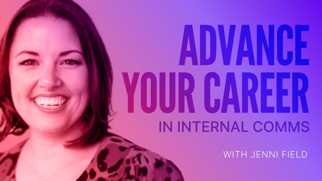 How to Advance Your Internal Comms Career with Jenni Field | Masterclass